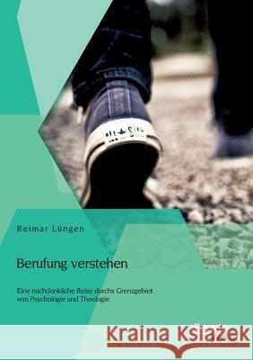 Berufung verstehen: Eine nachdenkliche Reise durchs Grenzgebiet von Psychologie und Theologie