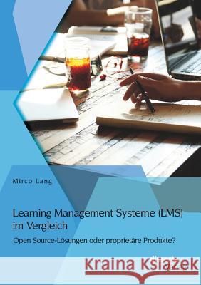Learning Management Systeme (LMS) im Vergleich: Open Source-Lösungen oder proprietäre Produkte?