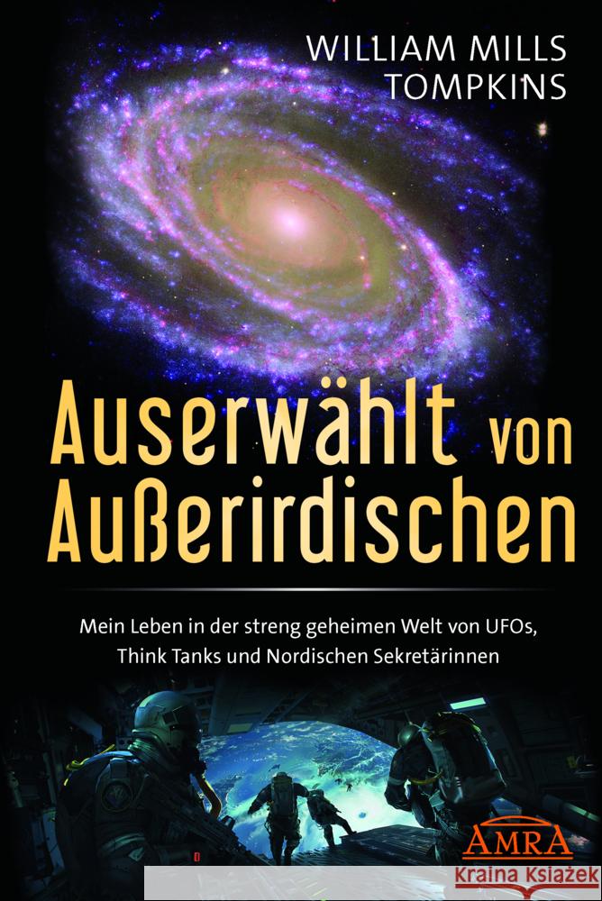 AUSERWÄHLT VON AUSSERIRDISCHEN: Mein Leben in der streng geheimen Welt von UFOs, Think Tanks und nordischen Sekretärinnen