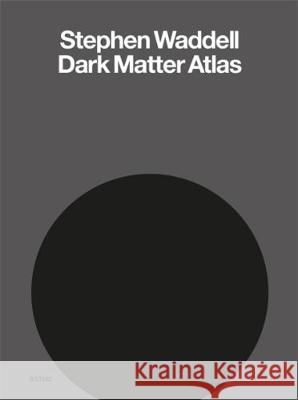 Stephen Waddell: Dark Matter Atlas