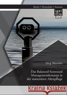 Das Balanced-Scorecard Managementkonzept in der stationären Altenpflege