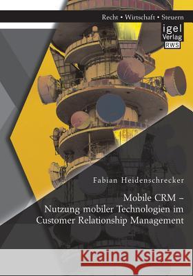 Mobile CRM - Nutzung mobiler Technologien im Customer Relationship Management