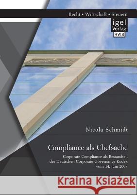 Compliance als Chefsache: Corporate Compliance als Bestandteil des Deutschen Corporate Governance Kodex vom 14. Juni 2007