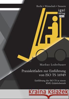 Praxisleitfaden zur Einführung von ISO TS 16949: Einführung der ISO TS in einem KMU-Zulieferbetrieb