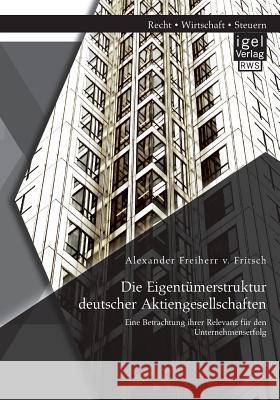 Die Eigentümerstruktur deutscher Aktiengesellschaften: Eine Betrachtung ihrer Relevanz für den Unternehmenserfolg