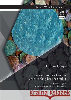 Chancen und Risiken des Cash Pooling bei der GmbH: Eine Beurteilung vor gesellschaftsrechtlichem Hintergrund