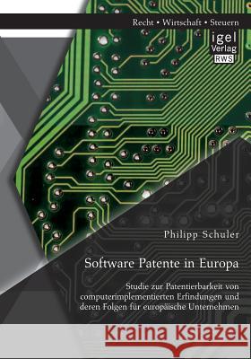 Software Patente in Europa: Studie zur Patentierbarkeit von computerimplementierten Erfindungen und deren Folgen für europäische Unternehmen