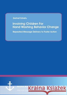Involving Children for Hand Washing Behavior Change: Repeated Message Delivery to Foster Action