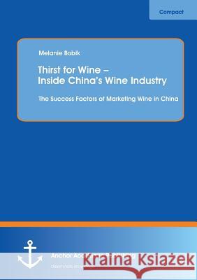 Thirst for Wine - Inside China's Wine Industry: The Success Factors of Marketing Wine in China