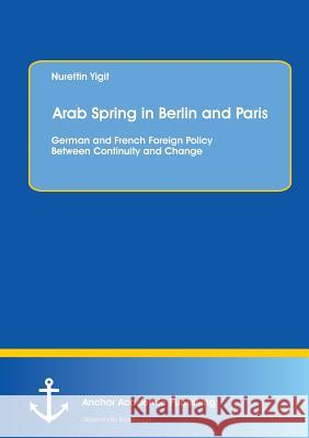 Arab Spring in Berlin and Paris: German and French Foreign Policy Between Continuity and Change