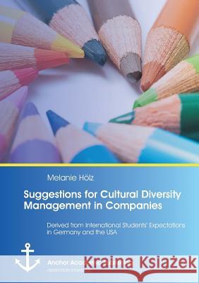 Suggestions for Cultural Diversity Management in Companies: Derived from International Students' Expectations in Germany and the USA