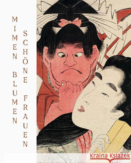 Mimen, Blumen, Schone Frauen: Japanische Farbholzschnitte Aus Der Grafischen Sammlung Des Kunstmuseums Moritzburg Halle (Saale)