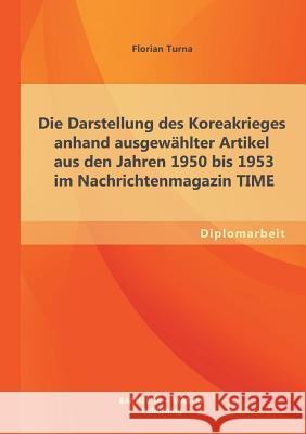 Die Darstellung des Koreakrieges anhand ausgewählter Artikel aus den Jahren 1950 bis 1953 im Nachrichtenmagazin TIME