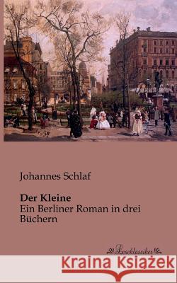 Der Kleine: Ein Berliner Roman in drei Büchern