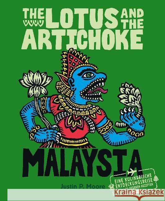 The Lotus and the Artichoke - Malaysia : Eine kulinarische Entdeckungsreise mit über 60 veganen Rezepten
