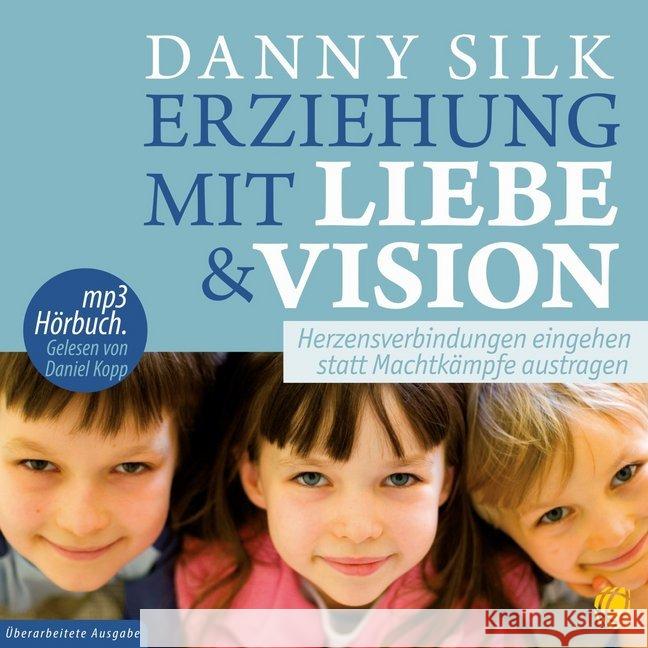 Erziehung mit Liebe und Vision, MP3-CD : Herzensbeziehungen eingehen statt Machtkämpfe austragen, Lesung. MP3 Hörbuch