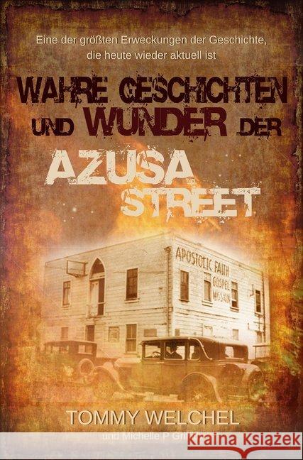 Wahre Geschichten und Wunder der Azusa Street : Eine der größten Erweckungen der Geschichte, die heute wieder aktuell ist