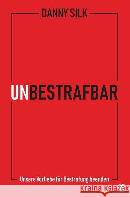 Unbestrafbar : Unsere Vorliebe für Bestrafung beenden