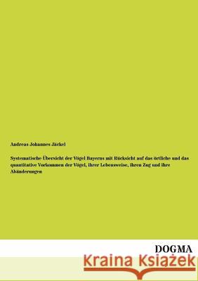 Systematische Ubersicht Der Vogel Bayerns Mit Rucksicht Auf Das Ortliche Und Das Quantitative Vorkommen Der Vogel, Ihrer Lebensweise, Ihren Zug Und Ih