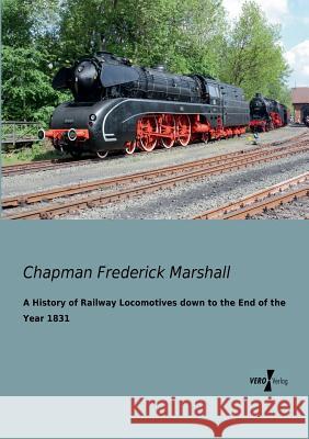 A History of Railway Locomotives down to the End of the Year 1831