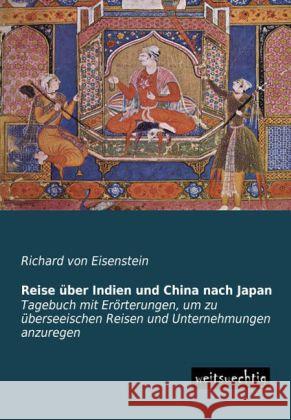 Reise über Indien und China nach Japan : Tagebuch mit Erörterungen, um zu überseeischen Reisen und Unternehmungen anzuregen