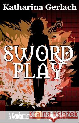 Swordplay: A Gendarmerie Magique Novel