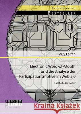 Electronic Word-of-Mouth und die Analyse der Partizipationsmotive im Web 2.0: Fallstudie zu Twitter