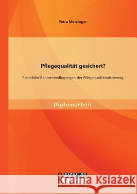 Pflegequalität gesichert? Rechtliche Rahmenbedingungen der Pflegequalitätssicherung