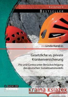 Gesetzliche vs. Private Krankenversicherung: Pro und Contra unter Berücksichtigung des deutschen Sozialstaatsmodells