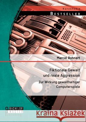 Fiktionale Gewalt und reale Aggression: Zur Wirkung gewalthaltiger Computerspiele