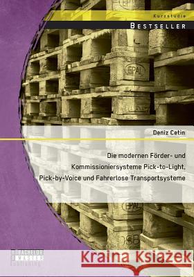 Die modernen Förder- und Kommissioniersysteme Pick-to-Light, Pick-by-Voice und Fahrerlose Transportsysteme