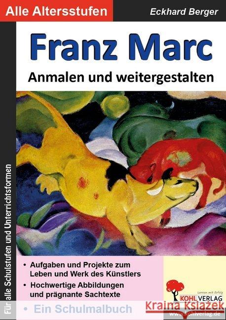 Franz Marc ... Anmalen und weitergestalten : Aufgaben und Projekte zum Leben und Werk des Künstlers. Hochwertige Abbildungen und prägnante Sachtexte. 28 farbige Kopiervorlagen. Für alle Schulstufen un