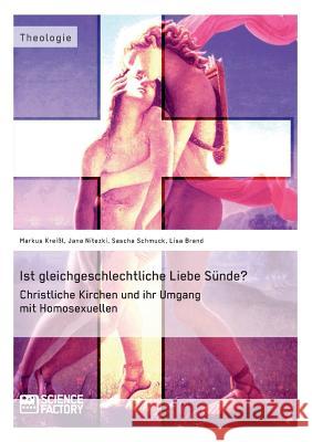 Ist gleichgeschlechtliche Liebe Sünde? Christliche Kirchen und ihr Umgang mit Homosexuellen