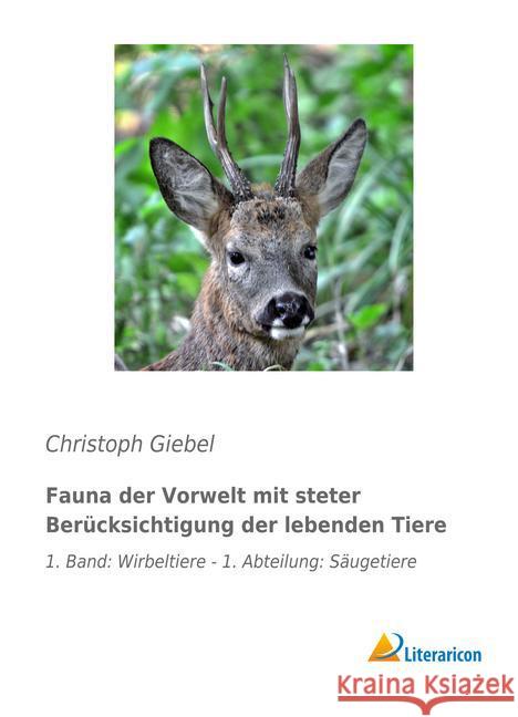 Fauna der Vorwelt mit steter Berücksichtigung der lebenden Tiere : 1. Band: Wirbeltiere - 1. Abteilung: Säugetiere