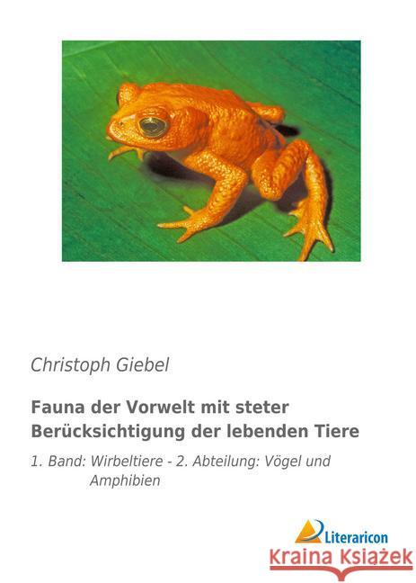 Fauna der Vorwelt mit steter Berücksichtigung der lebenden Tiere : 1. Band: Wirbeltiere - 2. Abteilung: Vögel und Amphibien