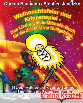 Weihnachtsfeier und Krippenspiel - Das Lieder-Spiele-Mitmach-Buch für die Zeit kurz vor Heiligabend: 15 Lieder, weihnachtlich Kreatives, Spielideen, E