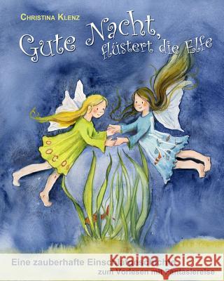 Gute Nacht, flüstert die Elfe: Eine zauberhafte Einschlafgeschichte mit Fantasiereise