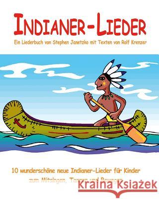 Indianer-Lieder - 10 wunderschöne neue Indianer-Lieder für Kinder zum Mitsingen, Tanzen und Bewegen: Das Liederbuch mit allen Texten, Noten und Gitarr