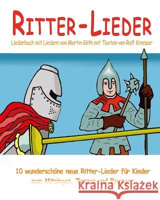 Ritter-Lieder - 10 wunderschöne neue Ritter-Lieder für Kinder zum Mitsingen, Tanzen und Bewegen: Das Liederbuch mit allen Texten, Noten und Gitarrengr