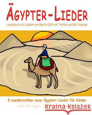 Ägypter-Lieder - 8 wunderschöne neue Ägypter-Lieder für Kinder zum Mitsingen, Tanzen und Bewegen: Das Liederbuch mit allen Texten, Noten und Gitarreng