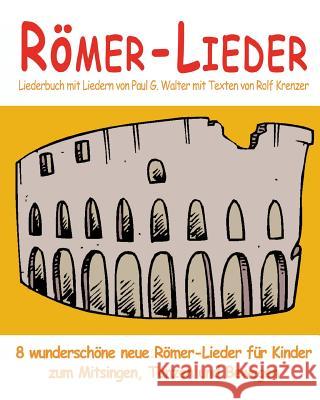 Römer-Lieder - 8 wunderschöne neue Römer-Lieder für Kinder zum Mitsingen, Tanzen und Bewegen: Das Liederbuch mit allen Texten, Noten und Gitarrengriff