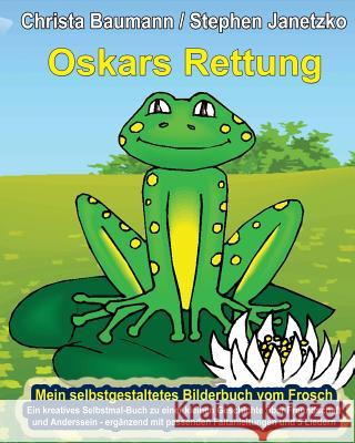 Oskars Rettung - Mein selbstgestaltetes Bilderbuch vom Frosch: Ein kreatives Selbstmal-Buch zu einer kleinen Geschichte über Freundschaft und Andersse