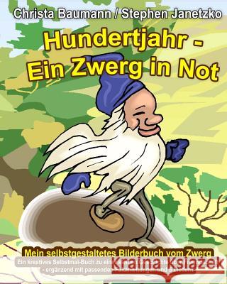 Hundertjahr - Ein Zwerg in Not. Mein selbstgestaltetes Bilderbuch vom Zwerg: Ein kreatives Selbstmal-Buch zu einer kleinen Geschichte über Freundschaf