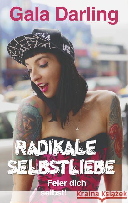 Radikale Selbstliebe : Feier dich selbst!