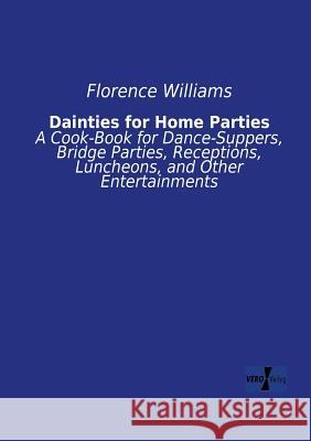 Dainties for Home Parties: A Cook-Book for Dance-Suppers, Bridge Parties, Receptions, Luncheons, and Other Entertainments