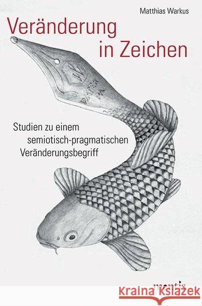 Veränderung in Zeichen: Studien Zu Einem Semiotisch-Pragmatischen Veränderungsbegriff