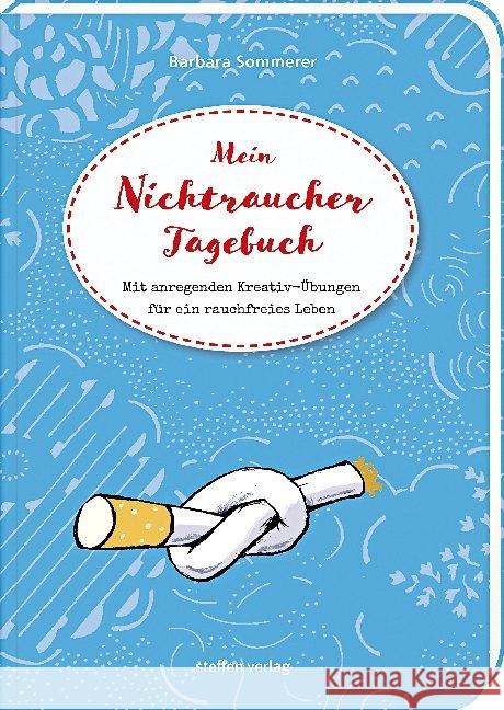 Mein Nichtraucher-Tagebuch : Mit anregenden Kreativ-Übungen für ein rauchfreies Leben