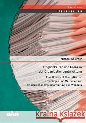 Möglichkeiten und Grenzen der Organisationsentwicklung: Eine Übersicht theoretischer Grundlagen und Methoden zur erfolgreichen Implementierung des Wan