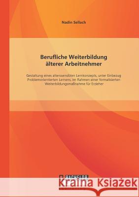 Berufliche Weiterbildung älterer Arbeitnehmer: Gestaltung eines alterssensiblen Lernkonzepts, unter Einbezug Problemorientierten Lernens, im Rahmen ei
