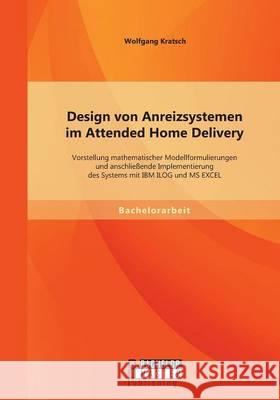 Design von Anreizsystemen im Attended Home Delivery: Vorstellung mathematischer Modellformulierungen und anschließende Implementierung des Systems mit